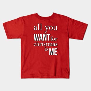 All you want for Christmas is me Kids T-Shirt